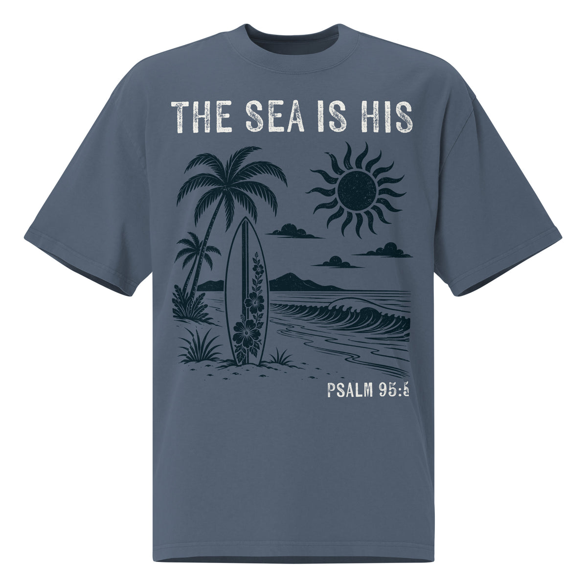 Front view of a Faded Indigo oversized tee featuring The Sea Is His, Psalm 95:5, palm trees, a surfboard, sun, ocean waves