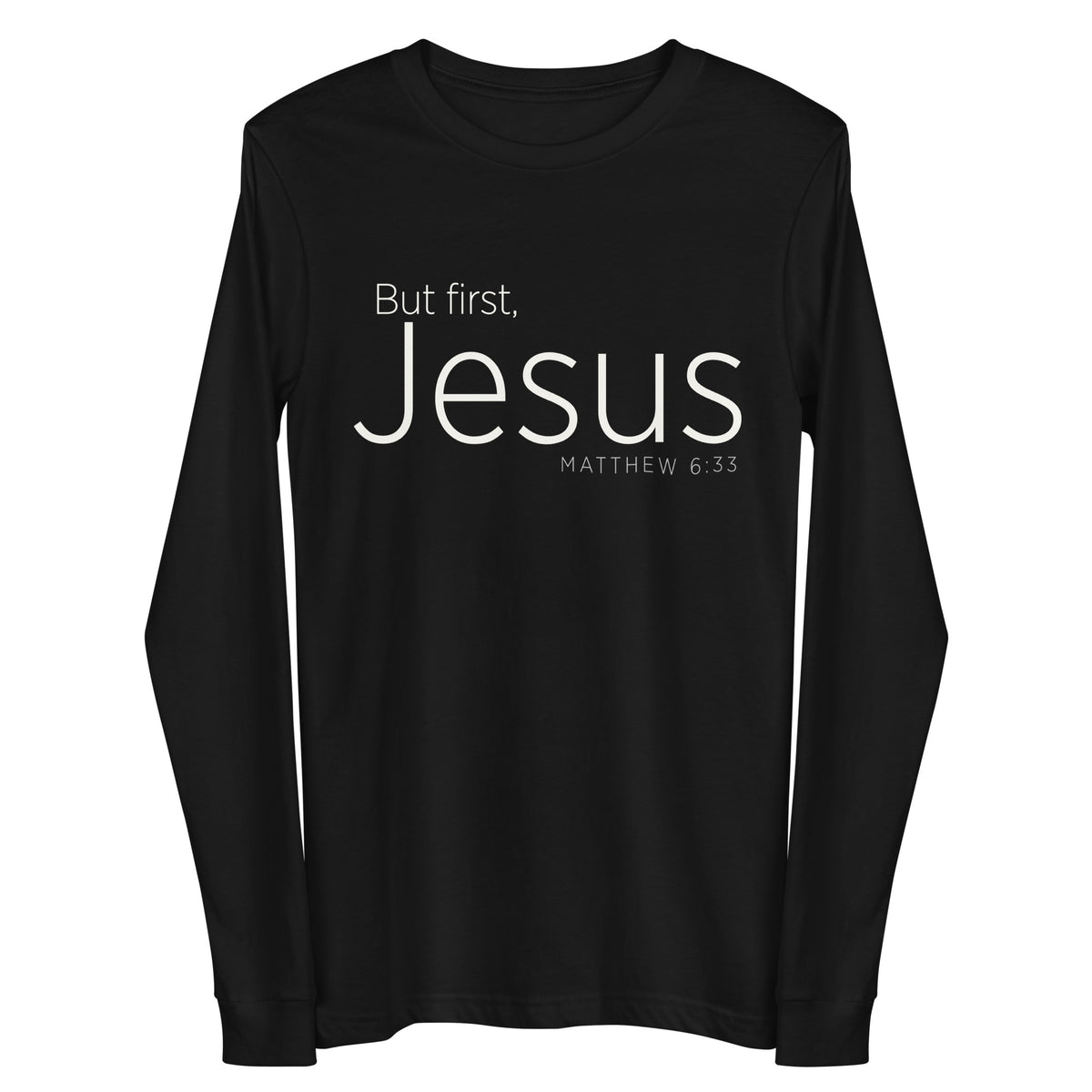 Front View "But First, Jesus" "Matthew 6:33" printed in cream white ink on a black long sleeve shirt