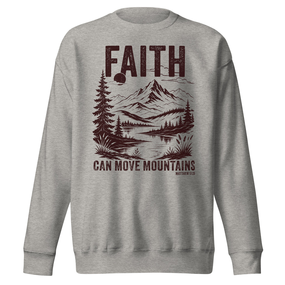 "Faith Can Move Mountains, Matthew 17:20" in maroon lettering against a carbon grey long sleeve sweatshirt