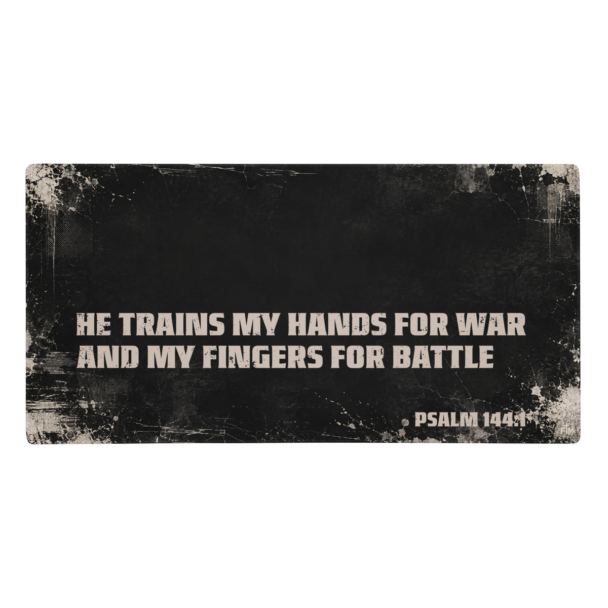 Large gaming mouse pad, black with cream distressing showing the scripture "He trains my hands for war and my fingers for battle, Psalm 144:1"