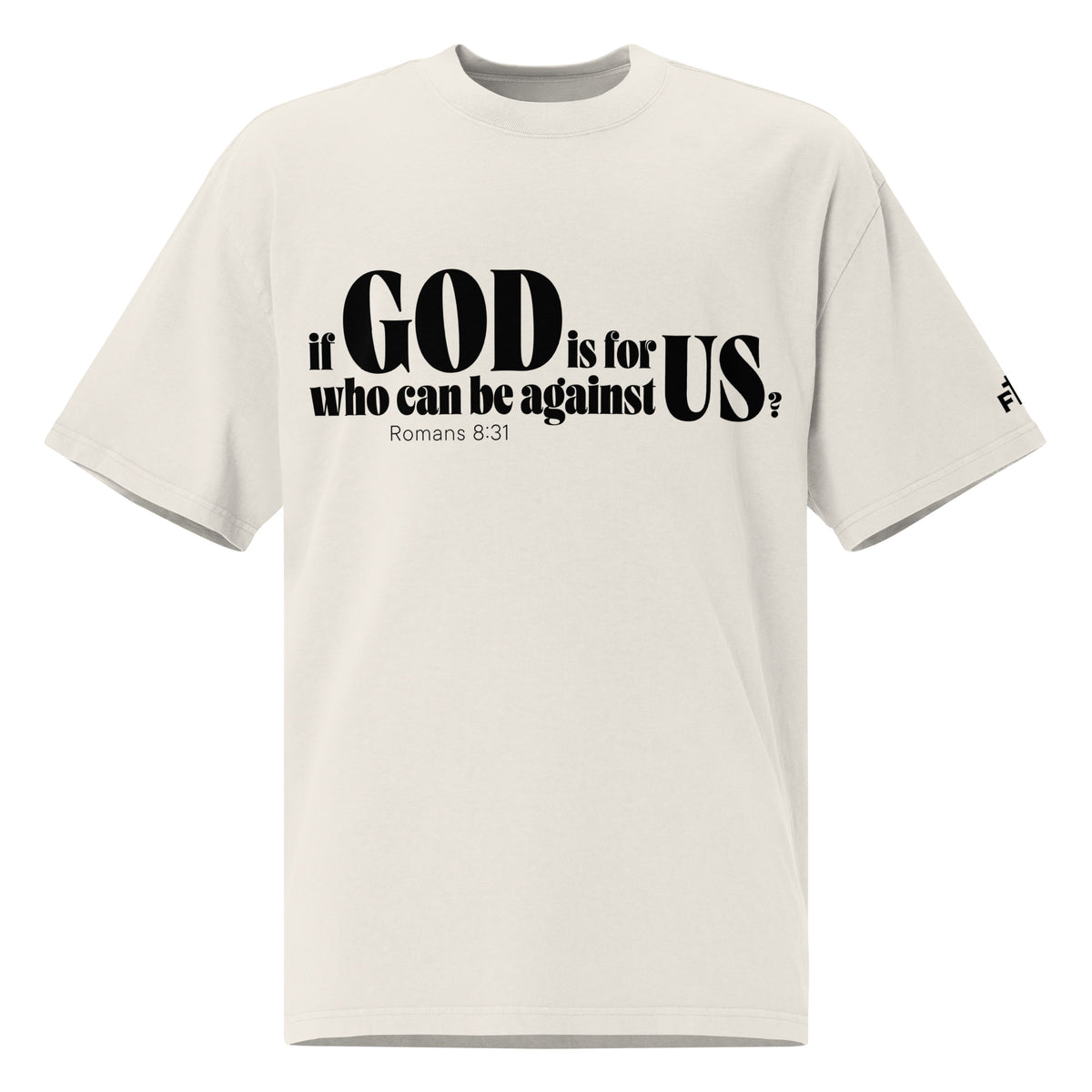 Front view of a faded bone oversized tee featuring black If God Is for Us Who Can Be Against Us lettering, Romans 8:31, and a small Faith Mode sleeve logo.
