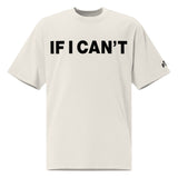 White t-shirt with 'IF I CAN'T' text on a white background