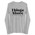 A light heather gray long-sleeve t-shirt against a plain white background. The front of the shirt features the text 'Things Above' in a bold serif font, with 'set your minds on' and 'Colossians 3:17' printed underneath in smaller text.