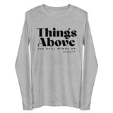 A light heather gray long-sleeve t-shirt against a plain white background. The front of the shirt features the text 'Things Above' in a bold serif font, with 'set your minds on' and 'Colossians 3:17' printed underneath in smaller text.
