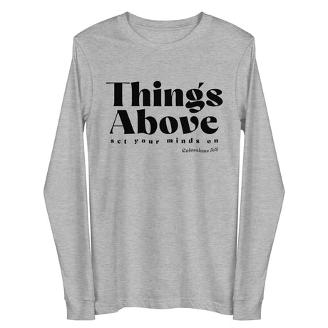 A light heather gray long-sleeve t-shirt against a plain white background. The front of the shirt features the text 'Things Above' in a bold serif font, with 'set your minds on' and 'Colossians 3:17' printed underneath in smaller text.