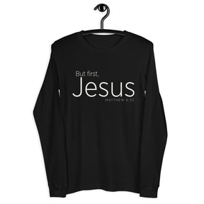"But First, Jesus" "Matthew 6:33" printed in cream white ink on a black long sleeve shirt