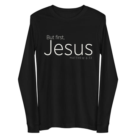 Front View "But First, Jesus" "Matthew 6:33" printed in cream white ink on a black long sleeve shirt