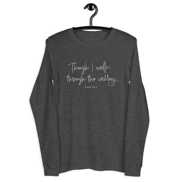 Dark grey heather long sleeve shirt with cream white text "Though I Walk Through The Valley..." and "Psalm 23:4"