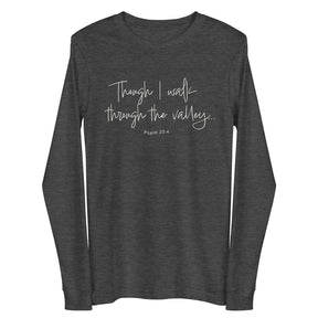 Dark grey heather long sleeve shirt with cream white text "Though I Walk Through The Valley..." and "Psalm 23:4"