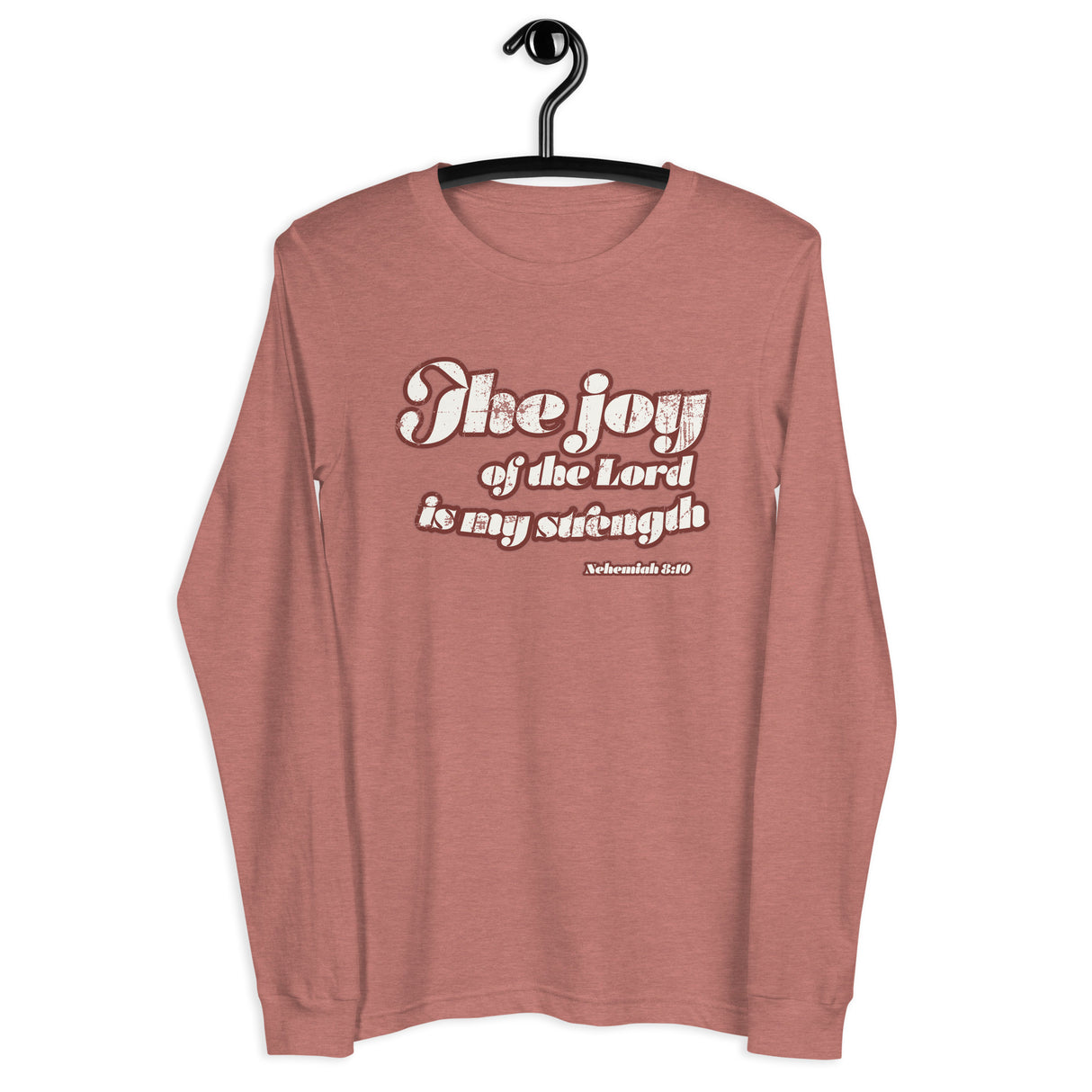 "The Joy Of The Lord is My Strength" Nehemiah 8:10 Distressed vintage 70's style cream white design on a mauve long sleeve shirt