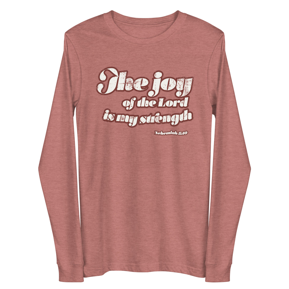 "The Joy Of The Lord is My Strength" Nehemiah 8:10 Distressed vintage 70's style cream white design on a mauve long sleeve shirt