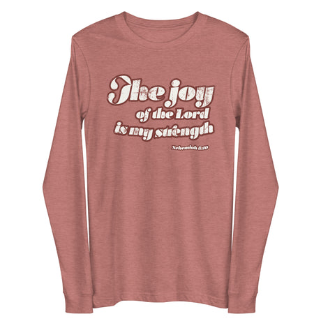 "The Joy Of The Lord is My Strength" Nehemiah 8:10 Distressed vintage 70's style cream white design on a mauve long sleeve shirt