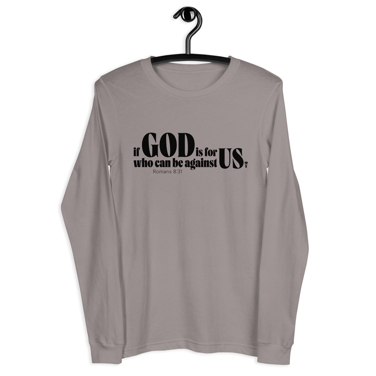 A long-sleeve crewneck t-shirt in a muted taupe-gray color, hanging on a black hanger against a plain white background. The front of the shirt features a black printed text graphic that reads 'if GOD is for US who can be against US? Romans 8:31'.