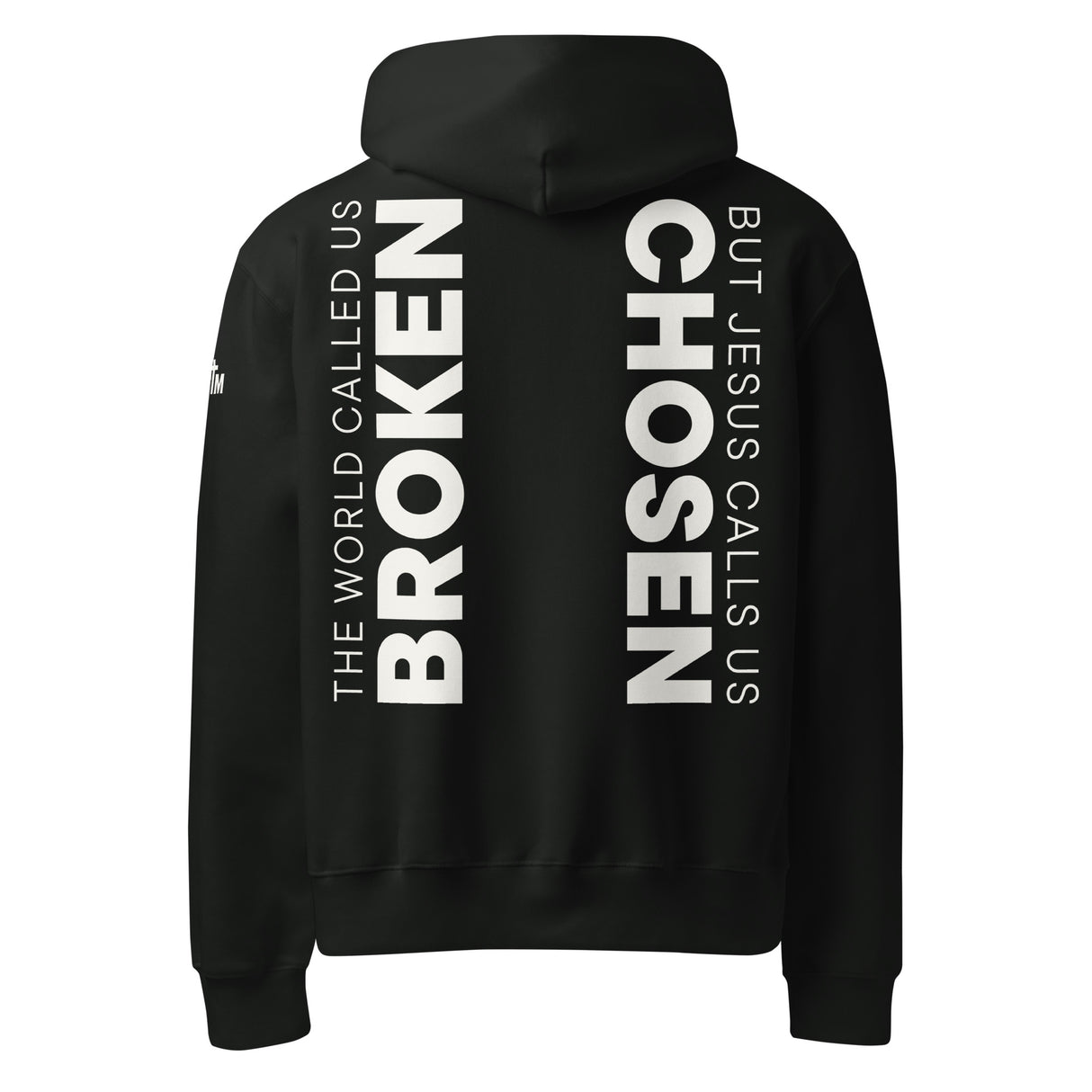 Black hoodie with white text printed on the back of the hoodie that says "The world called us broken, but Jesus calls us Chosen."