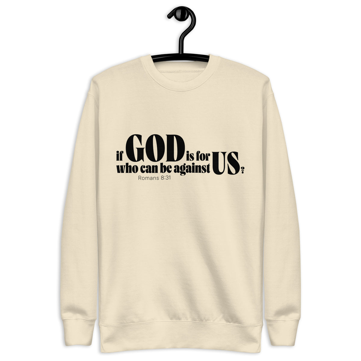 Bone-colored unisex sweatshirt with a black “If God Is for Us Who Can Be Against Us?” Romans 8:31 front design. Shown with hanger.