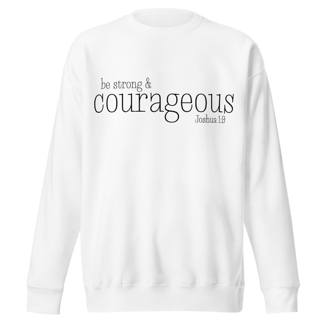 "be strong & courageous Joshua 1:9" written in an elegant designer black font on a white sweatshirt