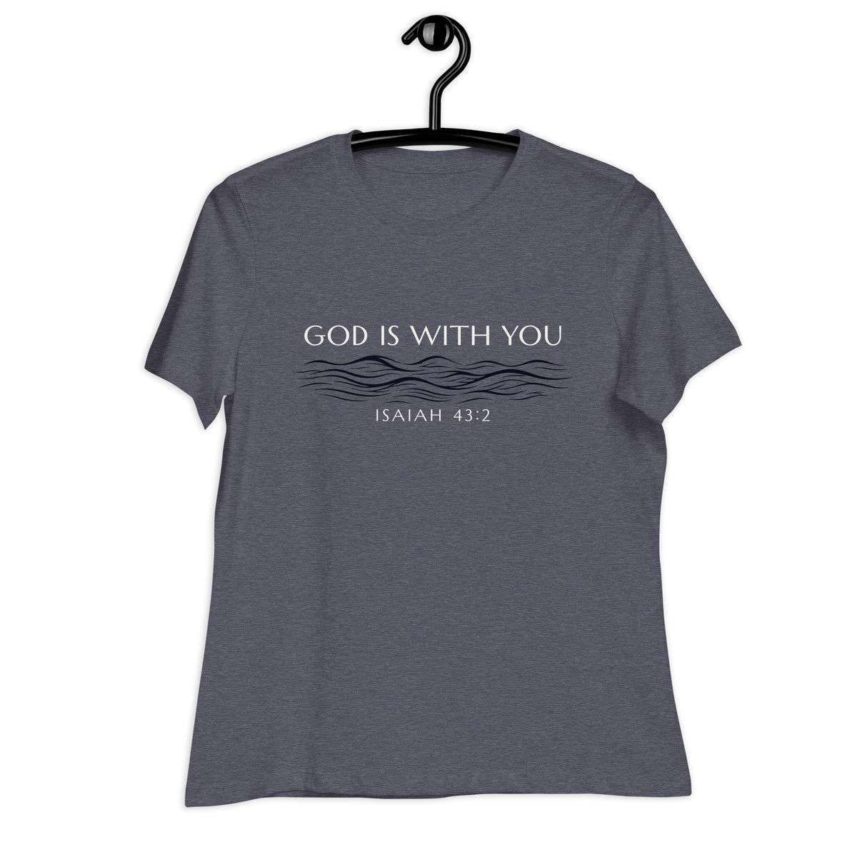 Cream white font that says "God Is With You" and under blue line designer style water accents "Isaiah 43:2" on a heather navy blue women's shirt